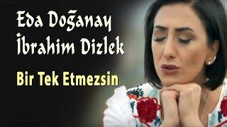 Eda Doğanay & Ibrahim Dizlek - Bir Tek Etmezsin (Official Video - Türkü) [© 2020 Soundhorus]