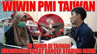 wiwin pmi Taiwan asal Banyuwangi, 16 tahun di Taiwan, mengalami breast cancer yang sudah komplikasi