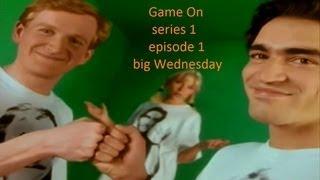 Game On - series 1, episode 1; big Wednesday [up to 1080p]