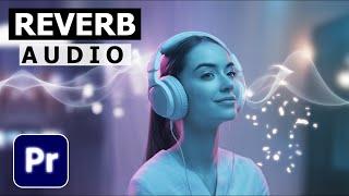 How To Add Reverb To Your Audio In Premiere Pro | Audio Reverb Effect Tutorial