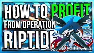 HOW TO PROFIT FROM OPERATION RIPTIDE (BIG PROFIT!!1!)