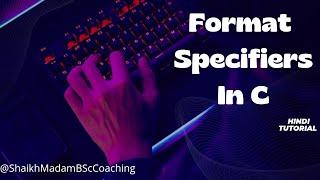 Format Specifiers in C | C programming | Shaikh Madam