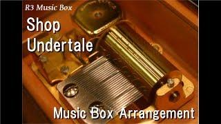 Shop/Undertale [Music Box]