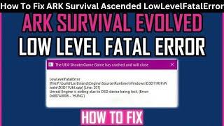 How To Fix ARK Survival Ascended Low Level Fatal Error