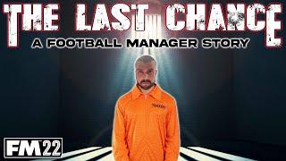 FM22 - The Last Chance - A Football Manager Story - Football Manager 2022