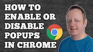 How To Enable Or Disable Popups In Google Chrome 2018