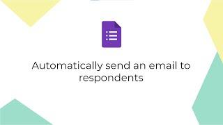 Google Forms: Automatically send an email to respondents