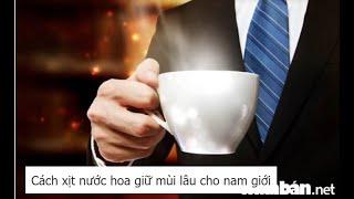 Cách xịt nước hoa giữ mùi lâu cho nam giới