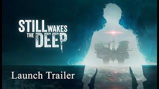 STILL WAKES THE DEEP out now | Launch Trailer