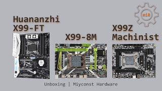  Unboxing three X99 motherboards: Huananzhi X99-TF, Huananzhi X99-8M, Machinist X99Z