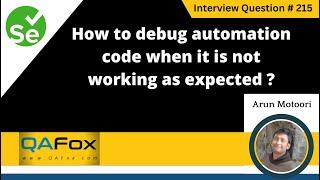 How to debug automation code when it is not working as expected (Selenium Interview Question #215)