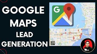 How To Use Google Maps To Start A Lead Generation Business