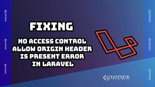 how to solve “no access control allow origin header is present on the” error in Laravel | CORS