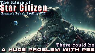 There is a problem with PES in Star Citizen | Grump's Rehab Facility #77