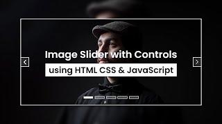 Image Slider with Controls using HTML CSS & JavaScript