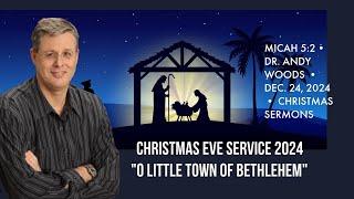 Christmas Eve– Little Town of Bethlehem. Micah 5:2. Dr. Andy Woods. 12-24-24.