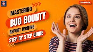 Mastering Bug Bounty Report Writing  || Step by Step Guide