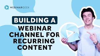 Building a Successful Webinar Channel for Recurring Content | WebinarGeek