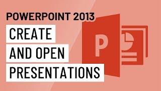 PowerPoint 2013: Creating and Opening Presentations