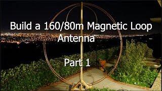 Build a 160/80 Meter Magnetic Loop Antenna - Part 1