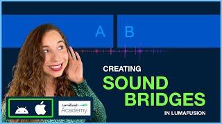 Creating Sound Bridges in LumaFusion