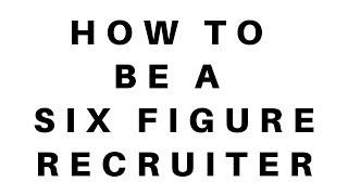 How to Become a SIX-FIGURE RECRUITER