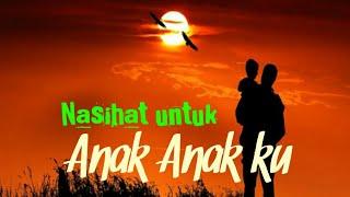 Nasihat untuk anak anakku | terbaru