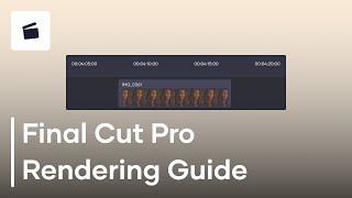 Final Cut Pro Rendering Guide - How To Render Videos In Final Cut Pro X