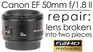 Canon EF 50mm f/1.8 II repair: the lens broken into two pieces