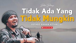 Tidak Ada Yang Tidak Mungkin | Ustadz Hanan Attaki #ustadzhananattaki #dakwahislam #selfreminder