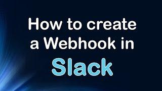 How to create a Webhook in Slack