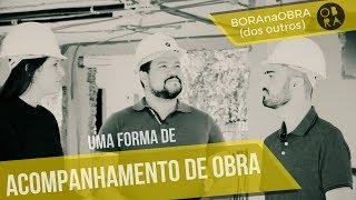 Uma Forma de Acompanhamento de Obra | BORAnaOBRA dos outros