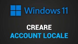 Come creare account locale su Windows 11 (senza Account Microsoft)