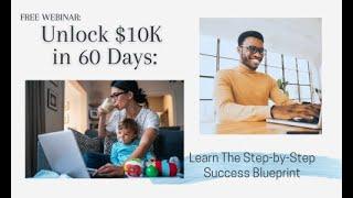 Unlock $10K in 60 Days: Step-by-Step Webinar Replay