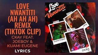 CKay, Joeboy, Kuami Eugene - Love Nwantiti Remix [Ah Ah Ah] (LYRICS) "ah ah ah ah" [TikTok Song]