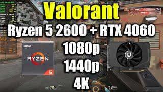 Valorant - Ryzen 5 2600 + RTX 4060