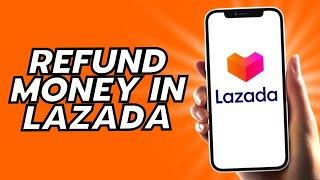 How To Refund Money In Lazada