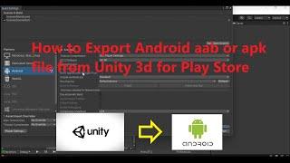 How to export a Unity 3D project as Android App Bundle aab or apk for Play Store In year 2024