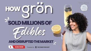 How Grön sold millions of edibles and disrupted the market ft. Christine Smith