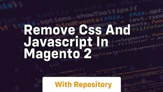 Remove css and javascript in magento 2