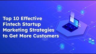 Top 10 Effective Fintech Marketing Strategies to Get More Customers