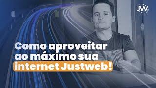 Como tirar o máximo de proveito da sua internet fibra óptica Justweb