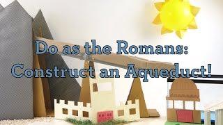 Do as the Romans: Construct an Aqueduct!