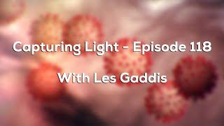 Capturing Light - Episode 118 with Les Gaddis