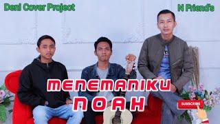 Menemaniku - Noah | Cover by DENI COVER PROJECT N FRIEND'S