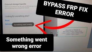 FRP SAMSUNG  SOMETHING WENT WRONG ERROR SOLUTION #Somethingwentwrong