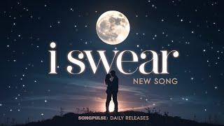  I Swear | Official Lyric Video | SongPulse: Daily Releases 