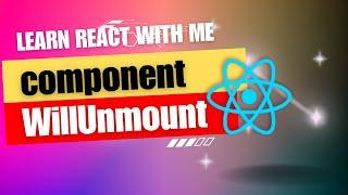 [21] React JS | componentWillUnmount