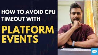 How to avoid CPU timeout error with Platform Events || Delhi Salesforce Developer Group Session