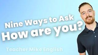 Nine common ways to ask HOW ARE YOU? (in English)
